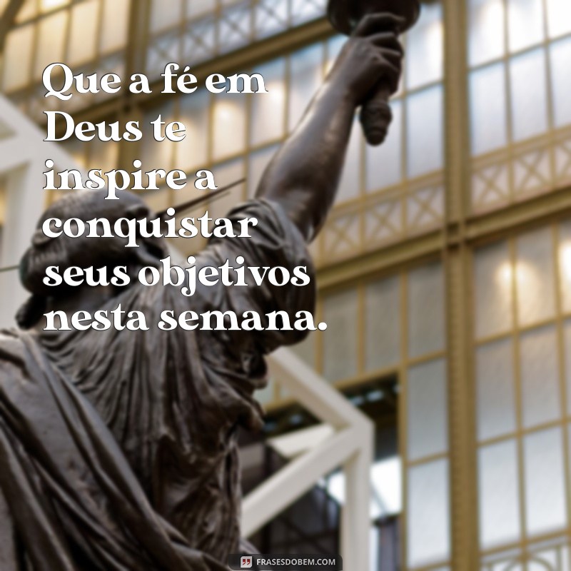 Comece Sua Semana com Fé: Mensagens Inspiradoras de Deus para Uma Boa Semana 