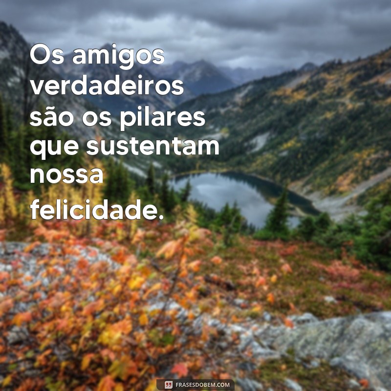 30 Frases Inspiradoras sobre Amizade Verdadeira para Valorizar Seus Laços 