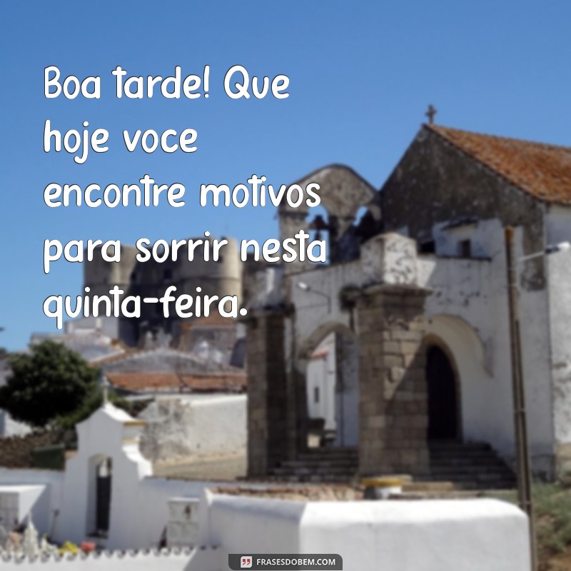 Frases Inspiradoras para uma Boa Tarde e uma Ótima Quinta-Feira 