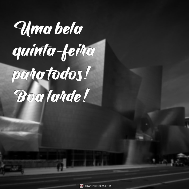 Frases Inspiradoras para uma Boa Tarde e uma Ótima Quinta-Feira 