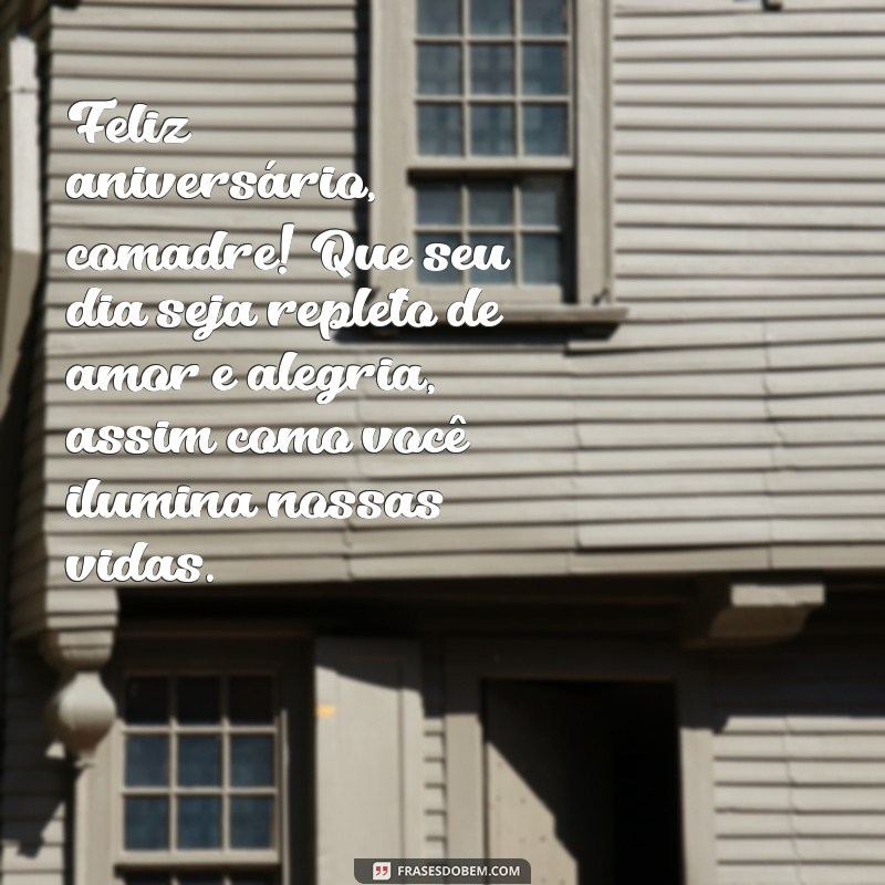 mensagem de aniversário para comadre amiga irmã Feliz aniversário, comadre! Que seu dia seja repleto de amor e alegria, assim como você ilumina nossas vidas.