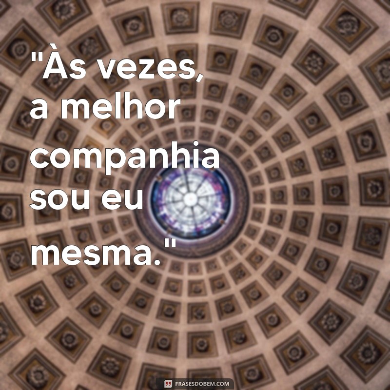 frases de inspiração para fotos sozinha 