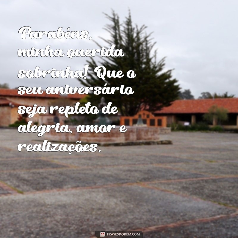 frases texto de aniversário para sobrinha Parabéns, minha querida sobrinha! Que o seu aniversário seja repleto de alegria, amor e realizações.