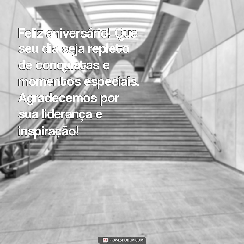 mensagem de aniversario para supervisor Feliz aniversário! Que seu dia seja repleto de conquistas e momentos especiais. Agradecemos por sua liderança e inspiração!