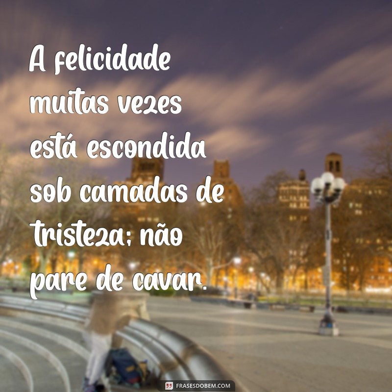 Frases Inspiradoras para Superar a Tristeza e Encontrar a Esperança 