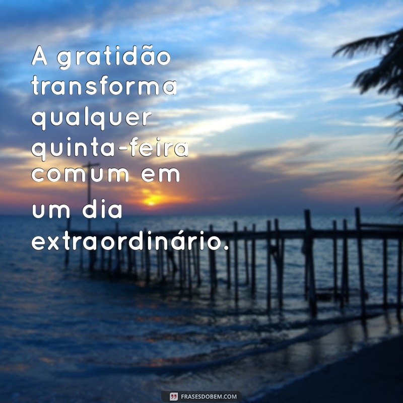 Frases Inspiradoras para Celebrar a Quinta-Feira: Motivação e Alegria para o Seu Dia 