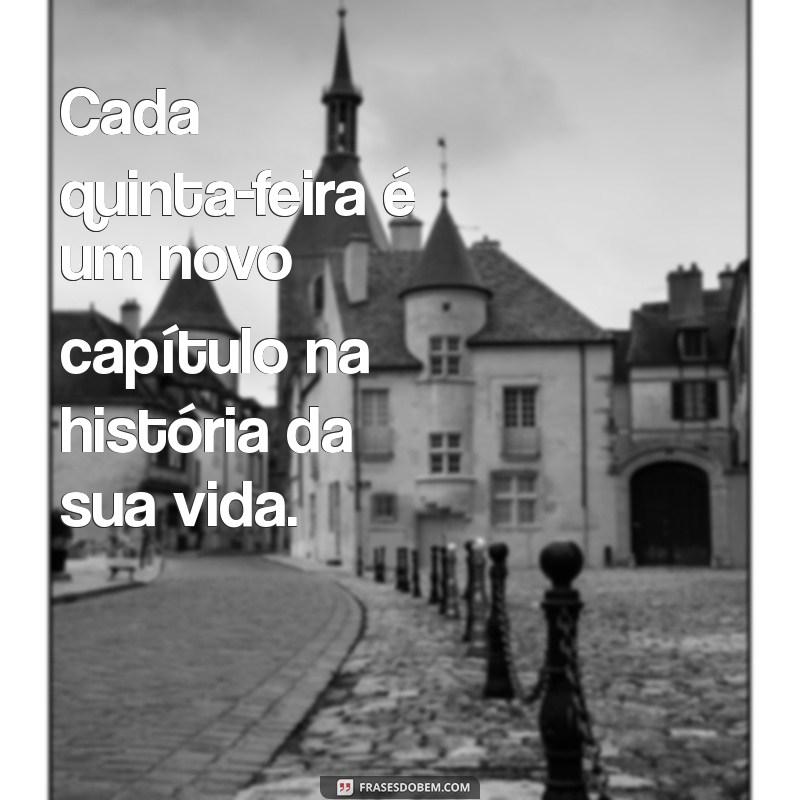 Frases Inspiradoras para Celebrar a Quinta-Feira: Motivação e Alegria para o Seu Dia 