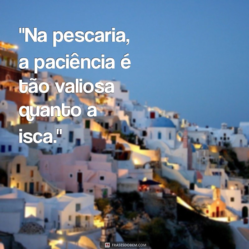 frases sobre pescaria 