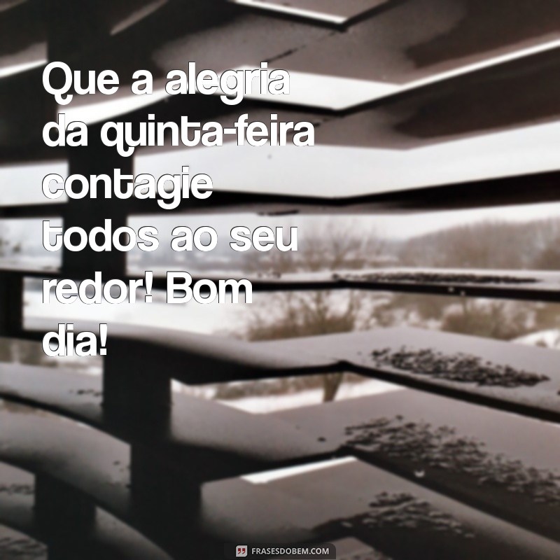 Frases Inspiradoras para um Bom Dia na Quinta-Feira Alegre 