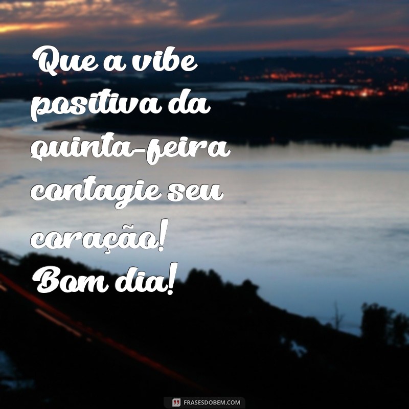 Frases Inspiradoras para um Bom Dia na Quinta-Feira Alegre 