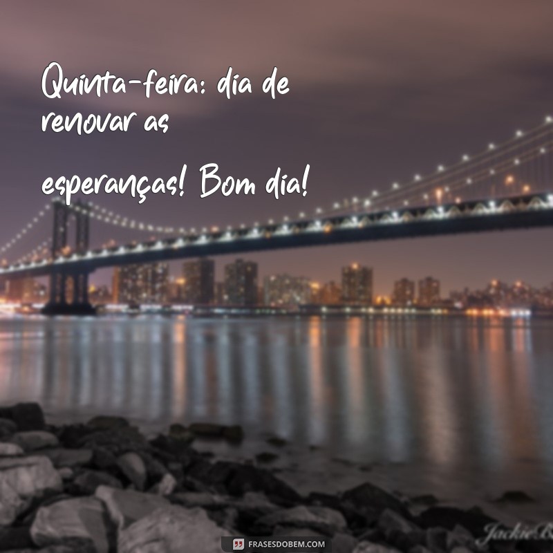 Frases Inspiradoras para um Bom Dia na Quinta-Feira Alegre 