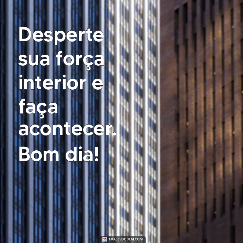 Frases de Motivação para Começar o Dia com Energia Positiva 