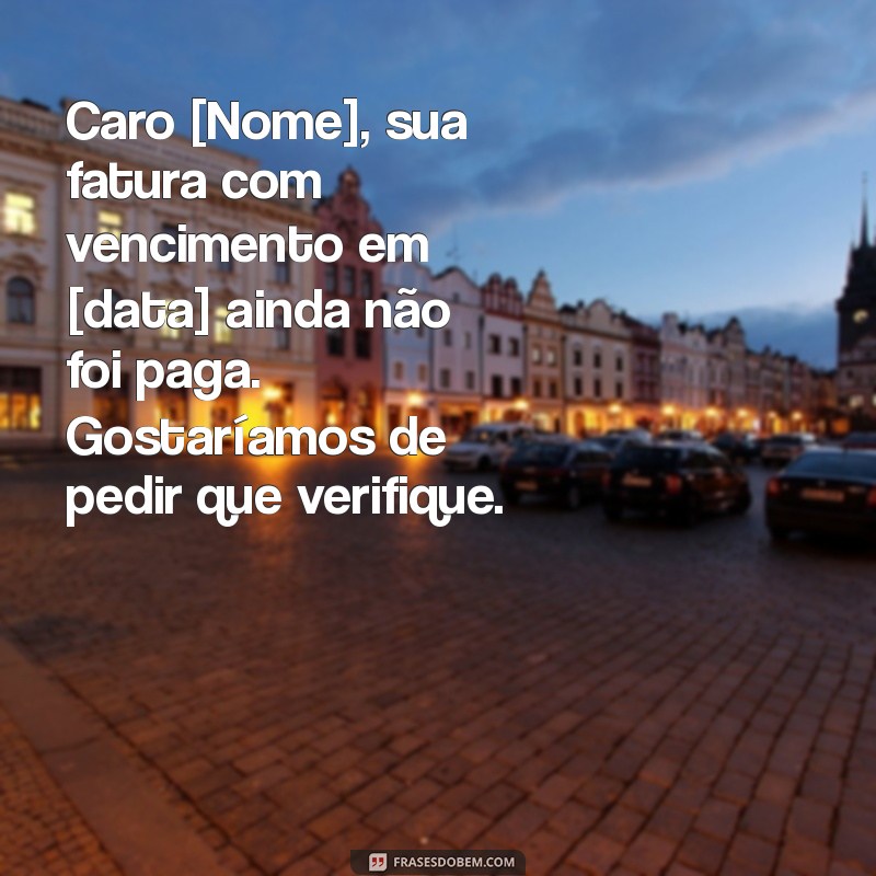 10 Modelos Eficazes de Mensagens de Cobrança para Aumentar sua Taxa de Recebimento 