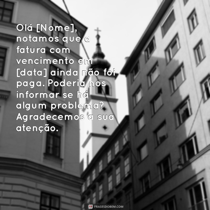 modelos de mensagem de cobrança Olá [Nome], notamos que a fatura com vencimento em [data] ainda não foi paga. Poderia nos informar se há algum problema? Agradecemos a sua atenção.