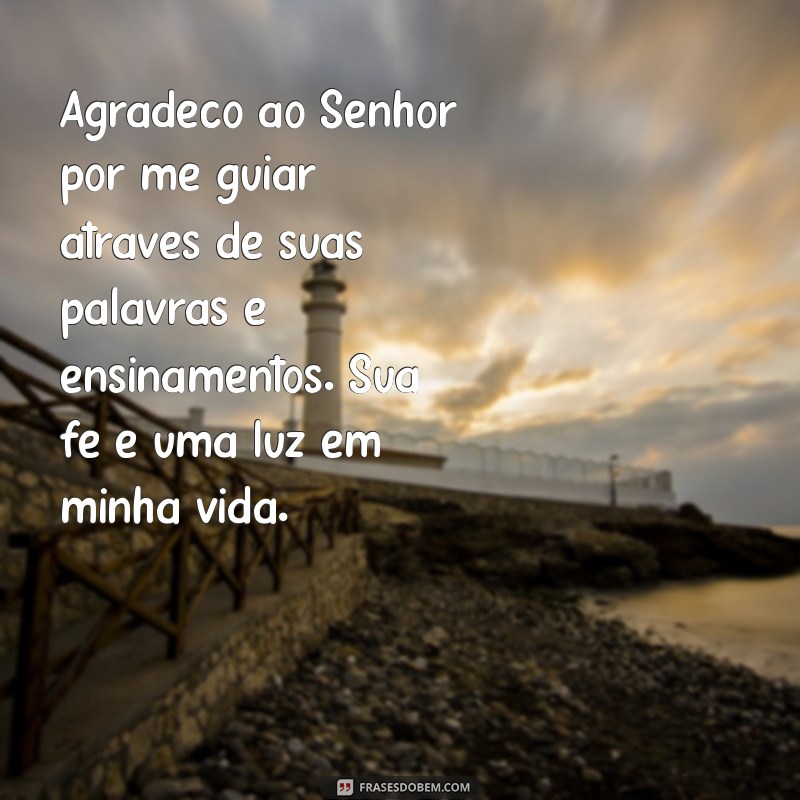 mensagem para padre de agradecimento Agradeço ao Senhor por me guiar através de suas palavras e ensinamentos. Sua fé é uma luz em minha vida.