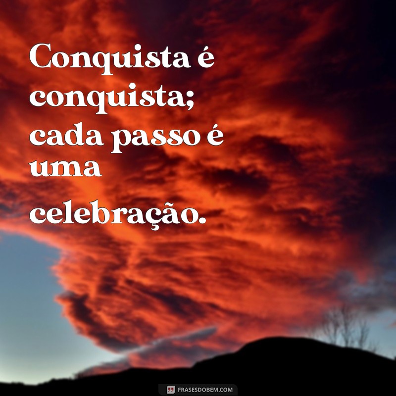 Conquista é Conquista: Celebrando Cada Vitória na Sua Jornada 