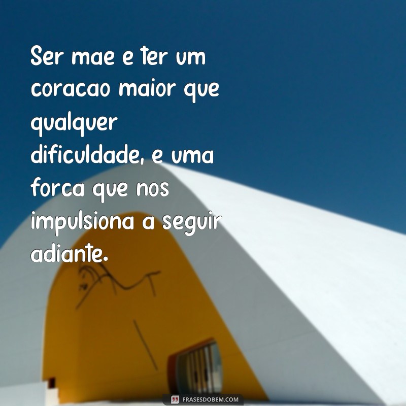 Conheça as melhores frases de mães fortes para se inspirar e fortalecer sua jornada materna 