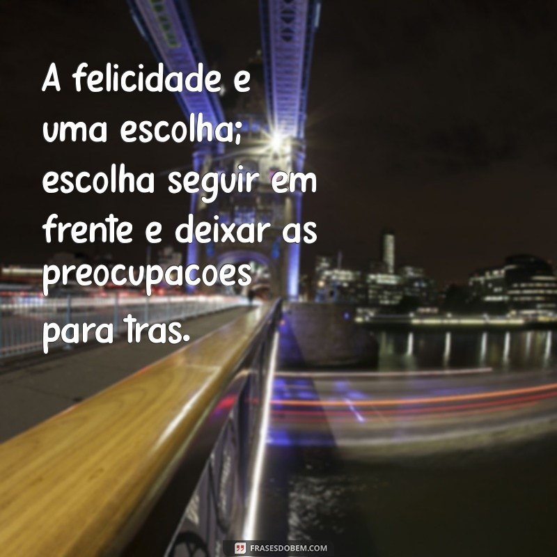 Frases Inspiradoras para Seguir em Frente e Encontrar a Felicidade 