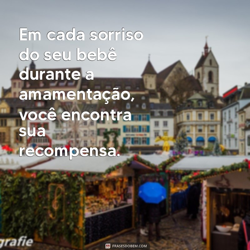 Frases Inspiradoras para Celebrar a Amamentação: Amor e Conexão em Cada Gota 