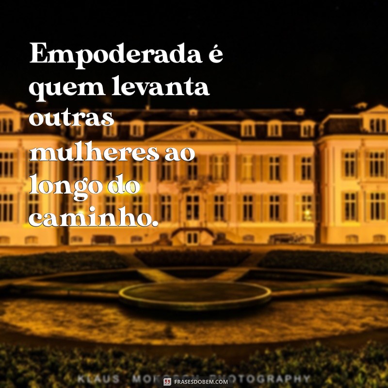 Frases Inspiradoras para Fotos de Mulheres Empoderadas: Mostre Sua Força! 