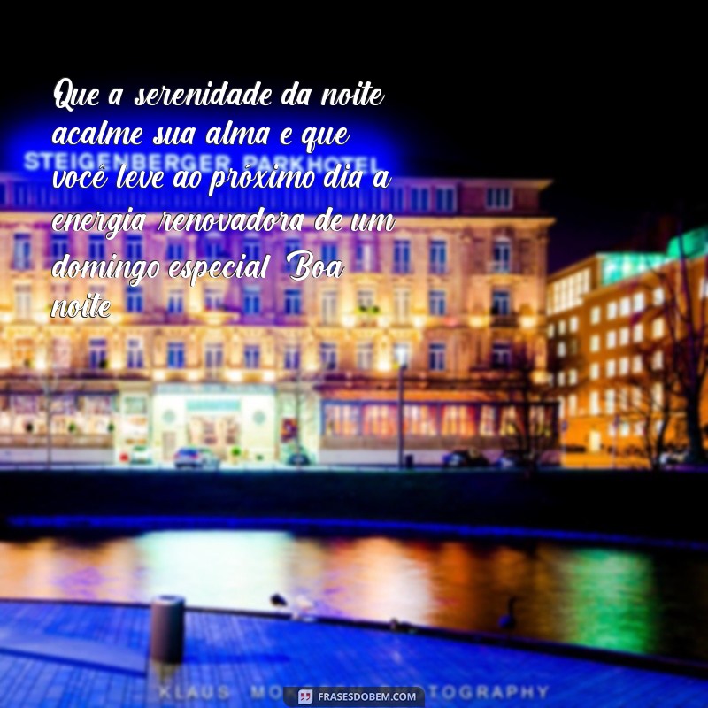 mensagem boa noite domingo indo embora Que a serenidade da noite acalme sua alma e que você leve ao próximo dia a energia renovadora de um domingo especial. Boa noite!