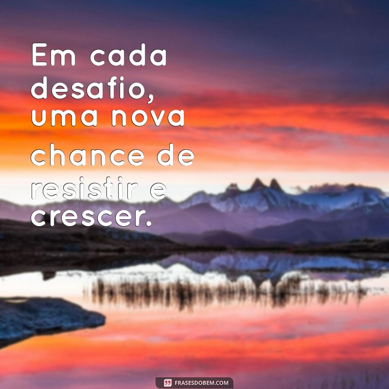 Como Resistir às Adversidades: Dicas e Inspirações para Fortalecer sua Determinação 