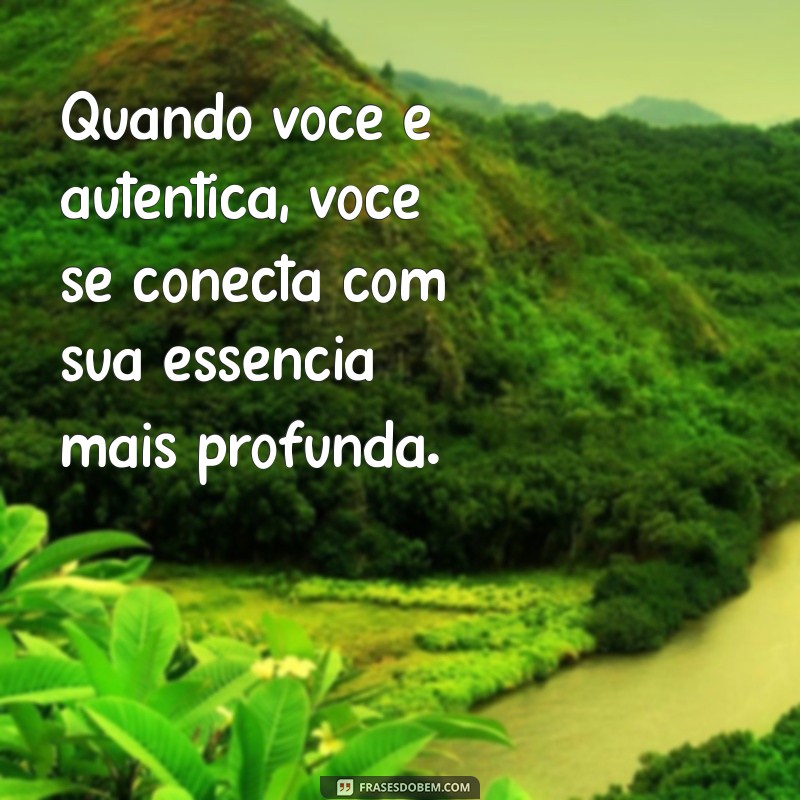 Como Ser uma Pessoa Autêntica: Dicas para Viver com Verdade 