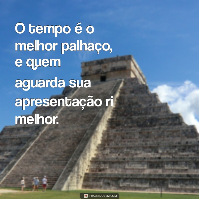 Frases Inspiradoras: Quem Ri por Último Ri Melhor - Reflexões e Significados 