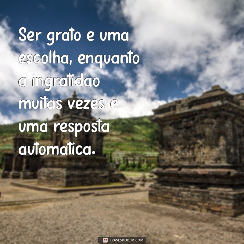 Como Lidar com Pessoas Ingratas: Reflexões e Mensagens Inspiradoras 