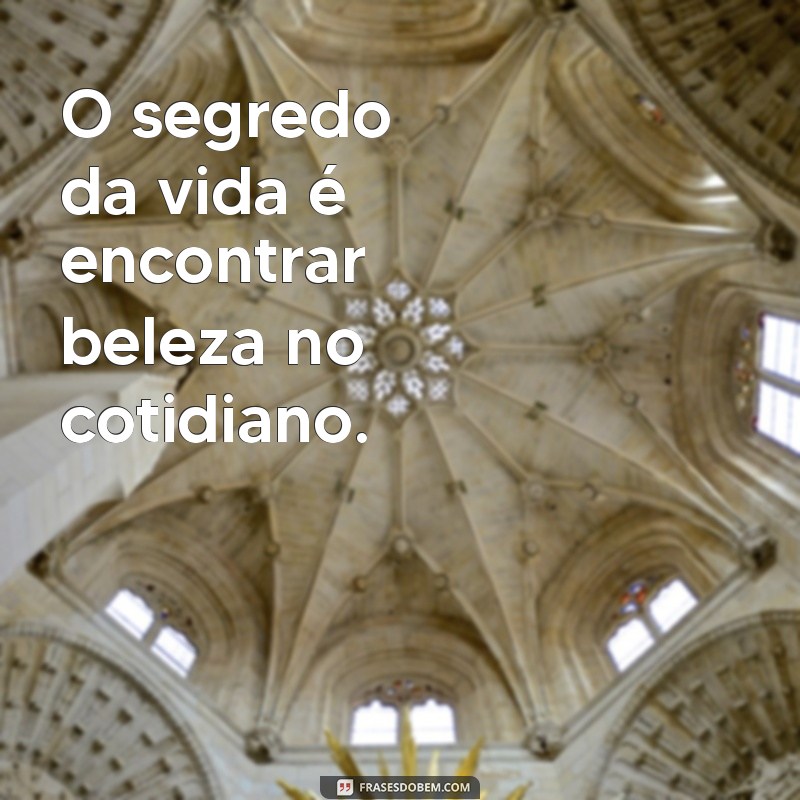 Frases Inspiradoras sobre a Vida: Reflexões para Transformar seu Dia 