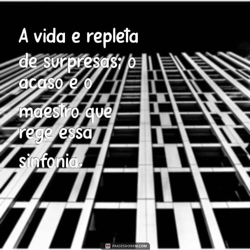 Descubra Frases Inspiradoras Sobre o Acaso que Transformam sua Perspectiva 