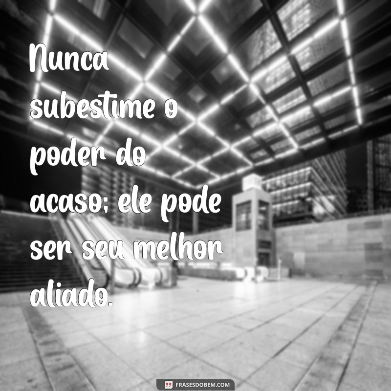 Descubra Frases Inspiradoras Sobre o Acaso que Transformam sua Perspectiva 