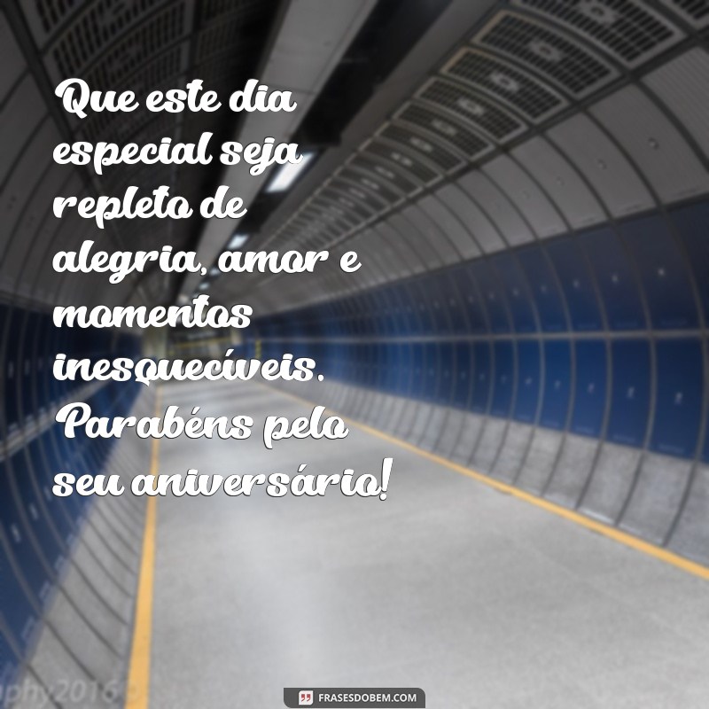 aniversário mensagem de aniversário Que este dia especial seja repleto de alegria, amor e momentos inesquecíveis. Parabéns pelo seu aniversário!