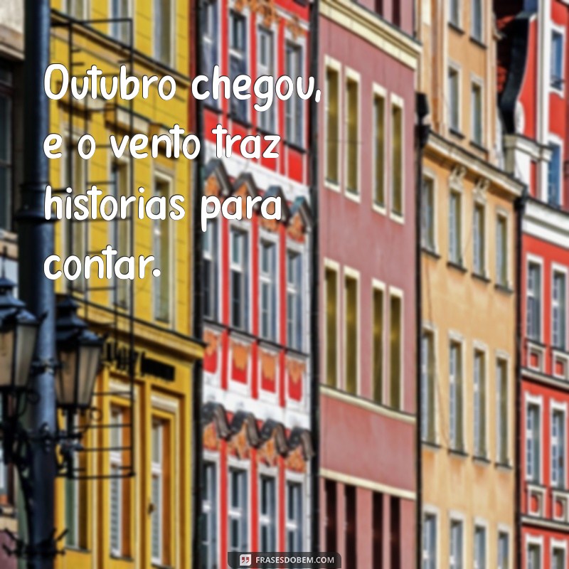 Frases Inspiradoras para Celebrar a Chegada de Outubro 