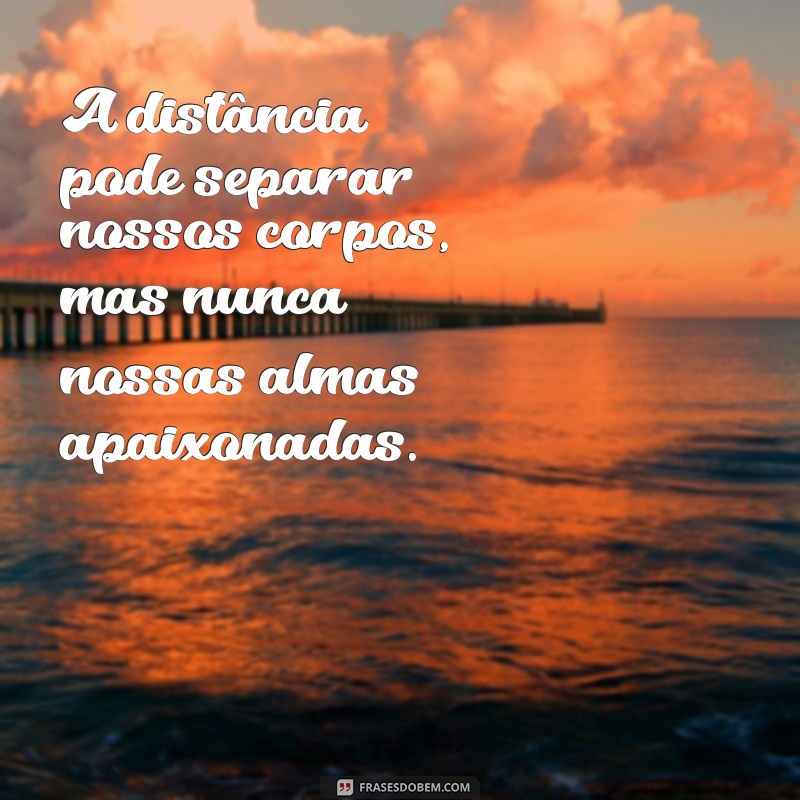 Frases de Amor para Expressar Saudades e Superar a Distância 