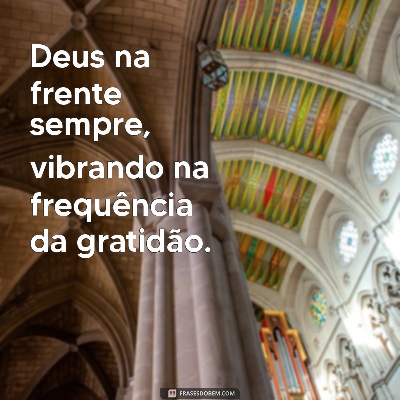 Deus na Frente Sempre: A Importância da Fé em Nossa Caminhada 