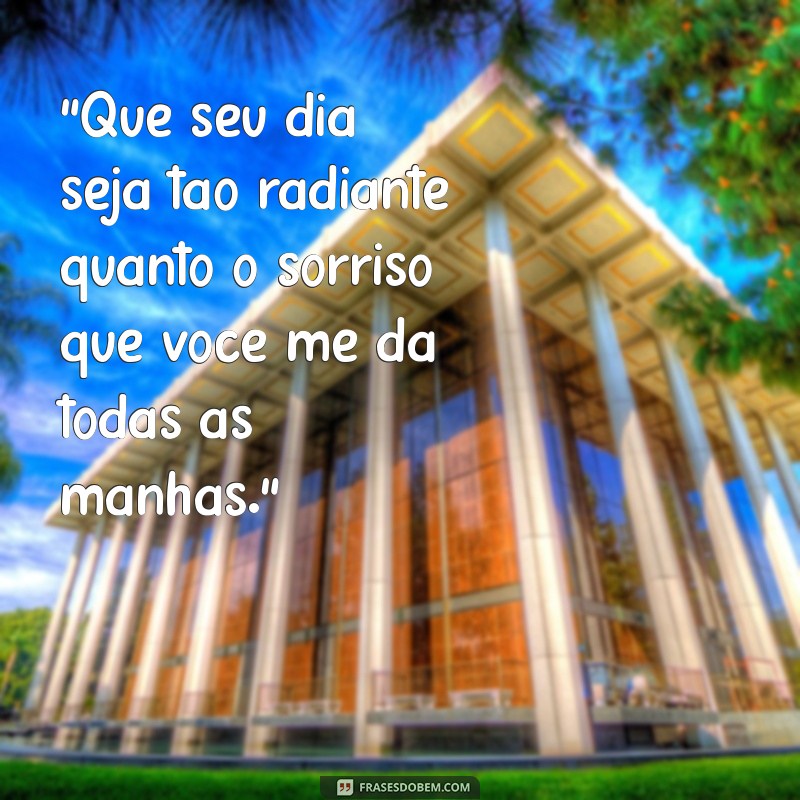 frases de bom dia para alguém especial 