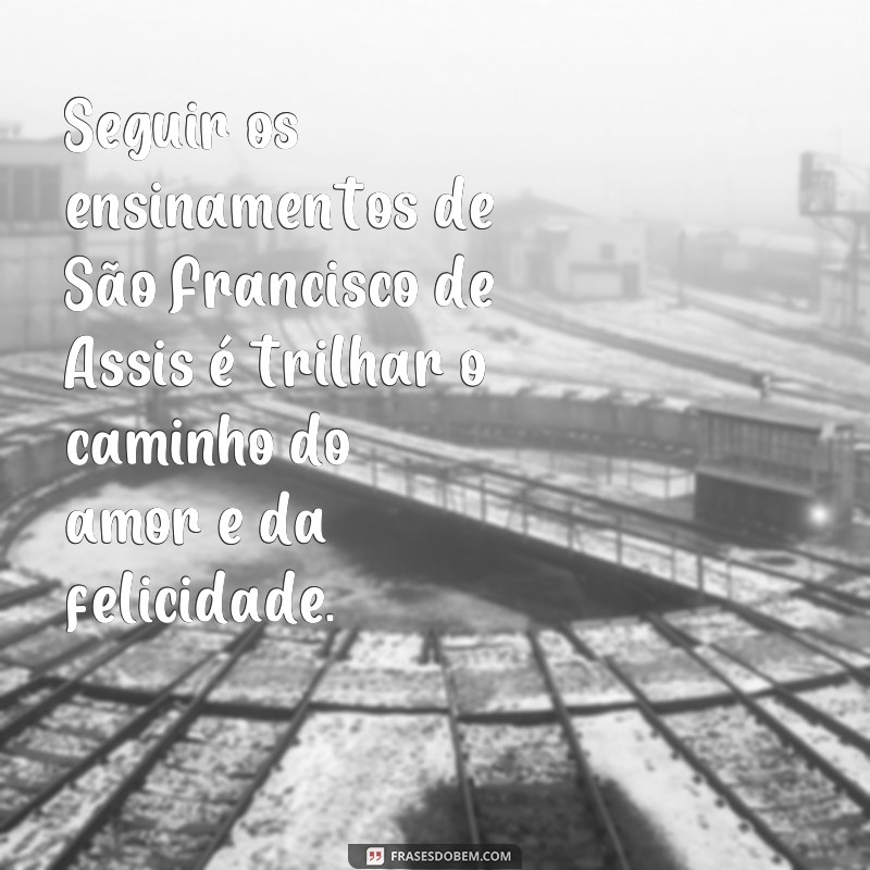 Conheça as mais inspiradoras frases do Dia de São Francisco de Assis 