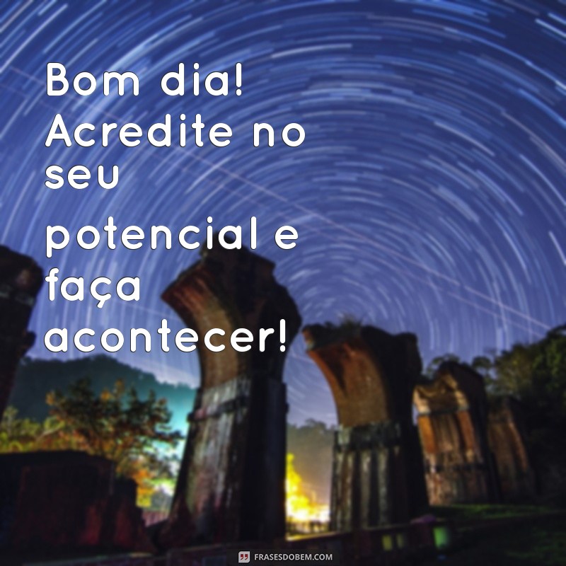 Frases Inspiradoras para Desejar um Bom Dia e Compartilhar Alegria 