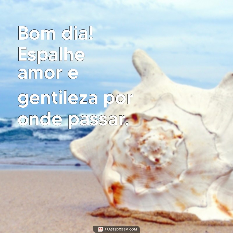 Frases Inspiradoras para Desejar um Bom Dia e Compartilhar Alegria 