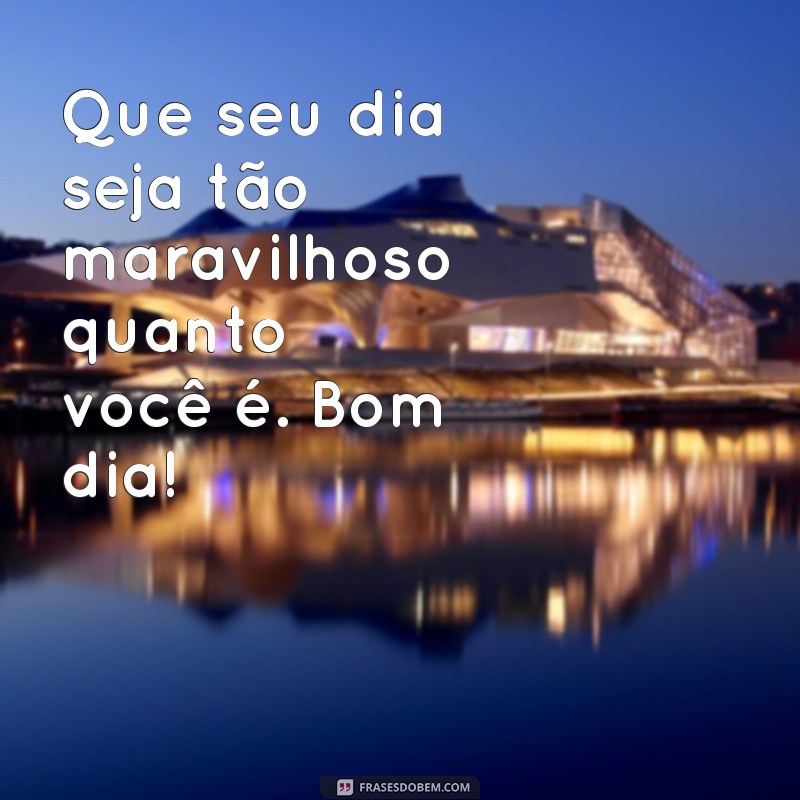 Frases Inspiradoras para Desejar um Bom Dia e Compartilhar Alegria 