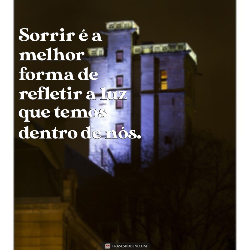 Frases Inspiradoras para Sorrir e Iluminar o Seu Dia 