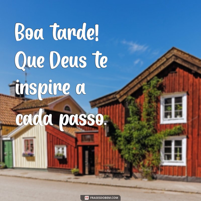 Mensagens Inspiradoras para uma Boa Tarde: Que Deus Te Abençoe 