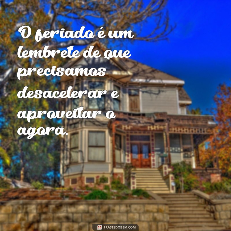 Frases Inspiradoras para Celebrar o Feriado: Mensagens que Encantam 