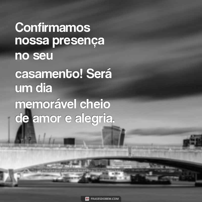 Como Criar uma Mensagem de Confirmação de Presença para Casamento: Dicas e Exemplos 