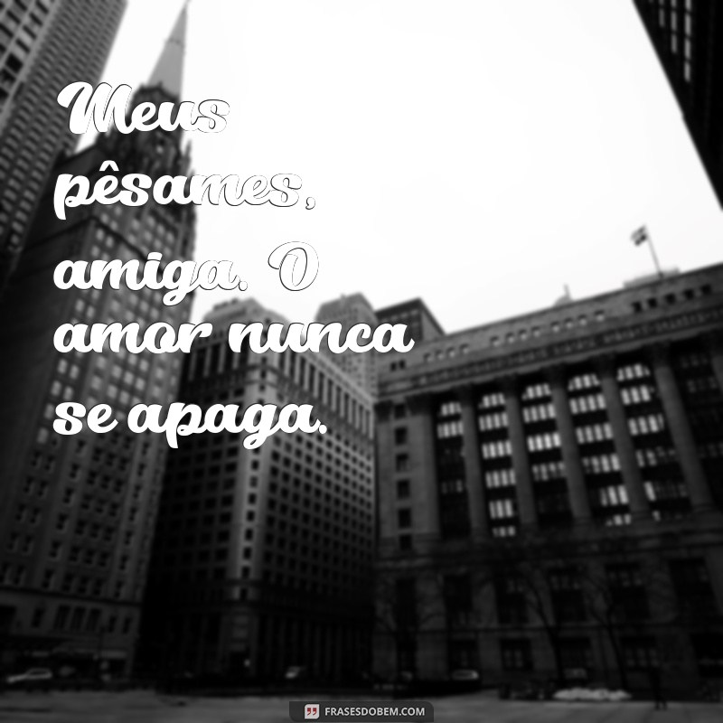 Conforto em Momentos Difíceis: Como Oferecer Meus Pêsames a uma Amiga 