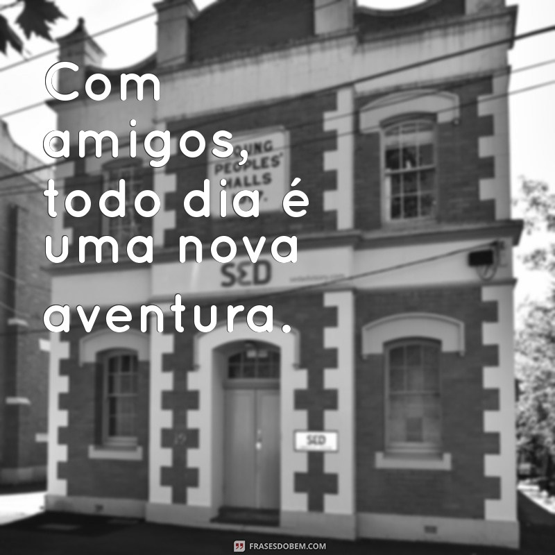 As Melhores Frases para Legendas de Fotos com Amigos 