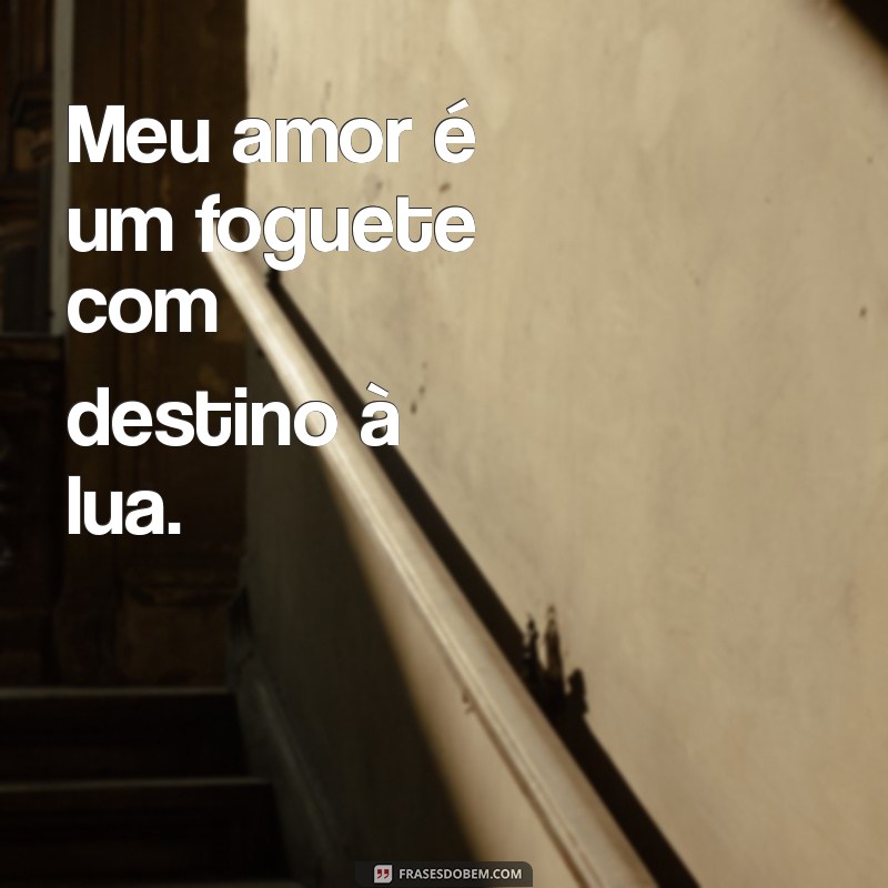 Declarações de Amor: Eu Te Amo Daqui Até a Lua - Frases Inspiradoras 