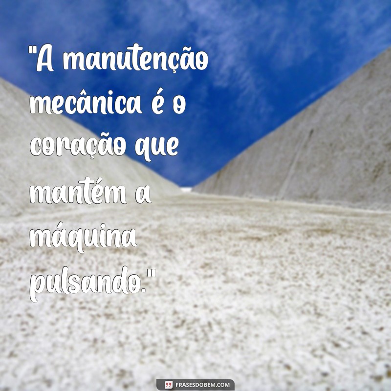 frases sobre manutenção mecânica 