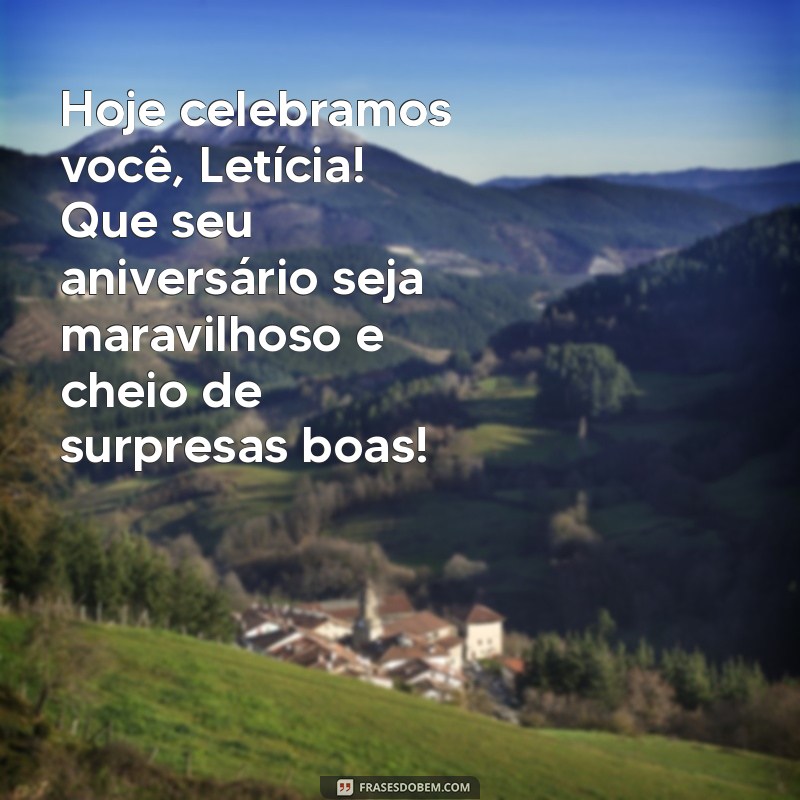 Mensagens de Aniversário Criativas e Especiais para Letícia 